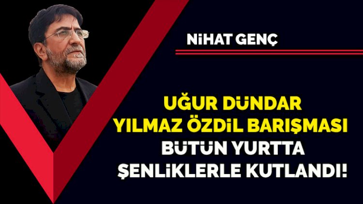 Uğur Dündar Yılmaz Özdil barışması bütün yurtta şenliklerle kutlandı!