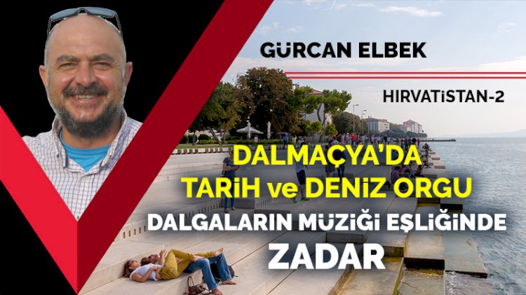 Dalmaçya'da tarih ve deniz orgu: Dalgaların müziği eşliğinde Zadar