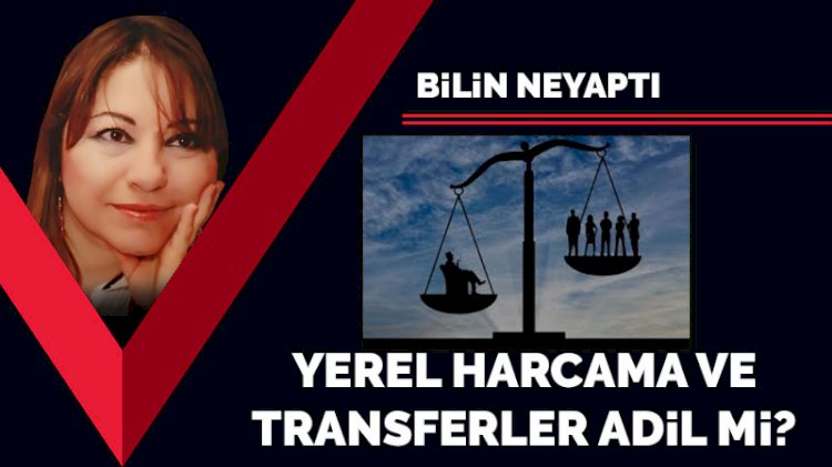 Yerel harcama ve transferler adil mi?