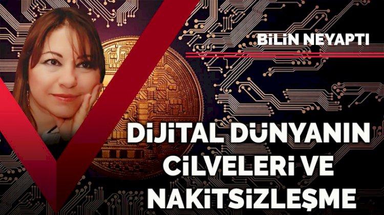 Dijital dünyanın cilveleri ve nakitsizleşme