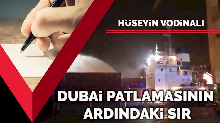 Dubai’deki patlamanın ardındaki sır