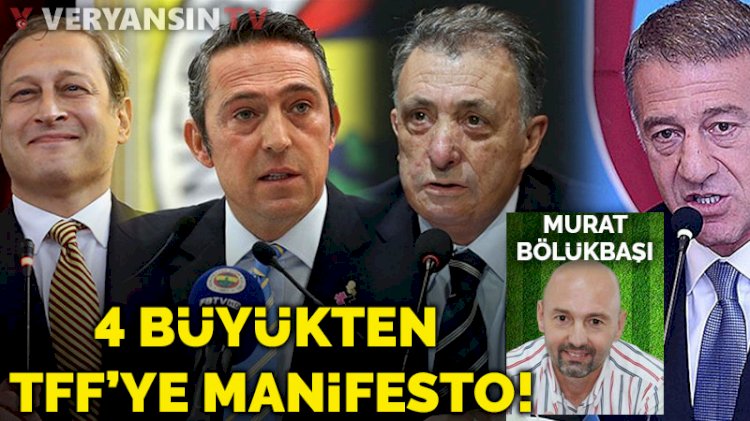 4 büyükten TFF’ye manifesto!