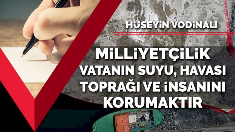 Milliyetçilik, vatanın suyunu, havası, toprağı ve insanını korumaktır