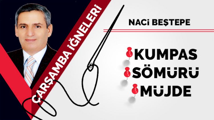 Çarşamba iğneleri: Kumpas... Sömürü... Müjde