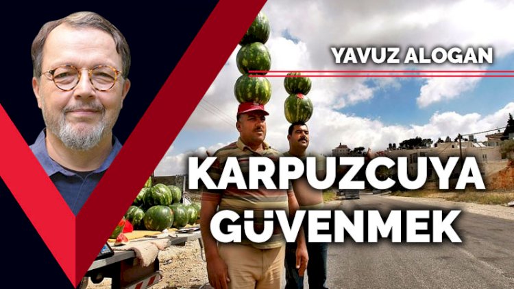 Karpuzcuya güvenmek