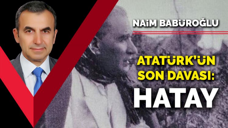 Atatürk’ün son davası: Hatay