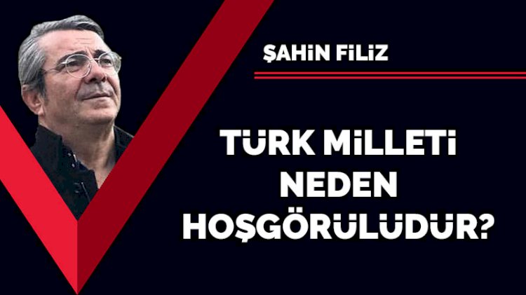 Türk Milleti neden hoşgörülüdür?