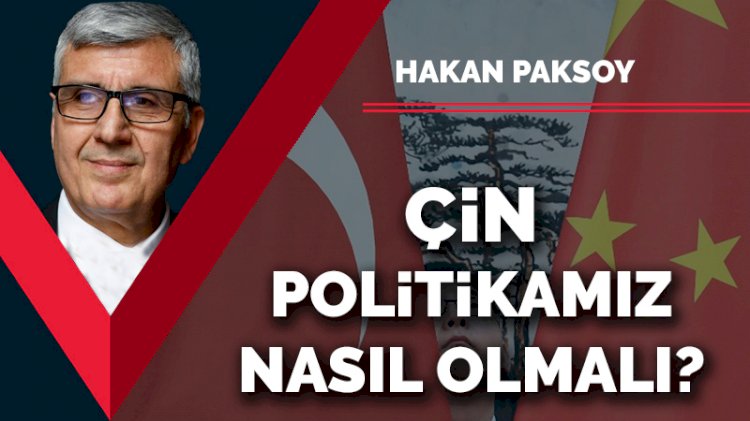 Çin politikamız nasıl olmalıdır?