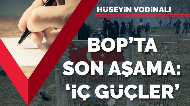 BOP’ta son aşama: 'İç güçler'
