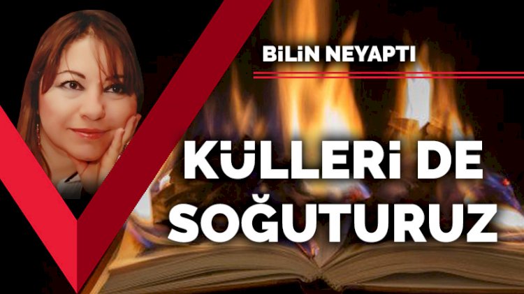 Külleri de soğuturuz