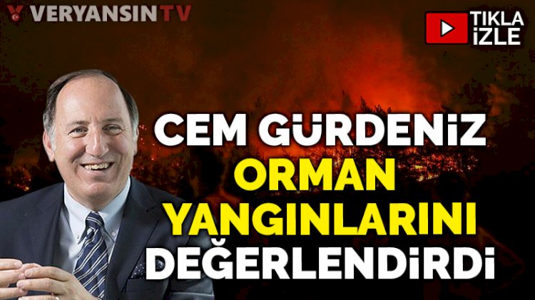 Amiral Cem Gürdeniz, orman yangınlarını değerlendirdi