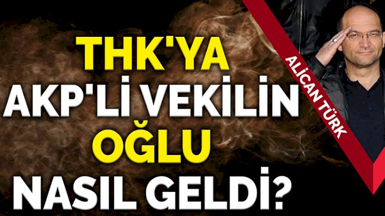 AKP'li vekilin oğlu THK şubesine nasıl başkan oldu?