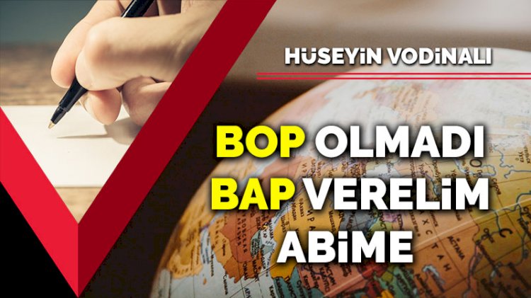 BOP olmadı BAP verelim abime