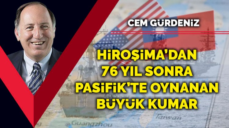 Hiroşima’dan 76 yıl sonra Pasifik’te oynanan büyük kumar