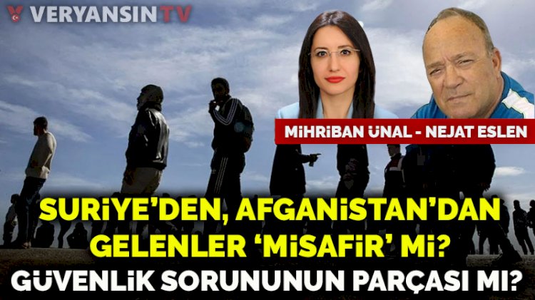 Suriye'den, Afganistan'dan gelenler 'misafir' mi? Güvenlik sorununun parçası mı?