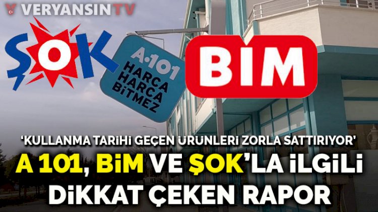 A 101, BİM, Şok&hellip; Dikkat çeken rapor Kullanma tarihi geçen ürünler