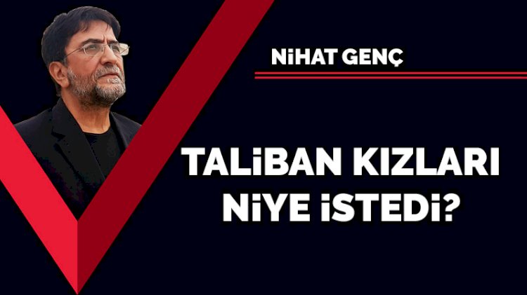 Taliban kızları niye istedi?