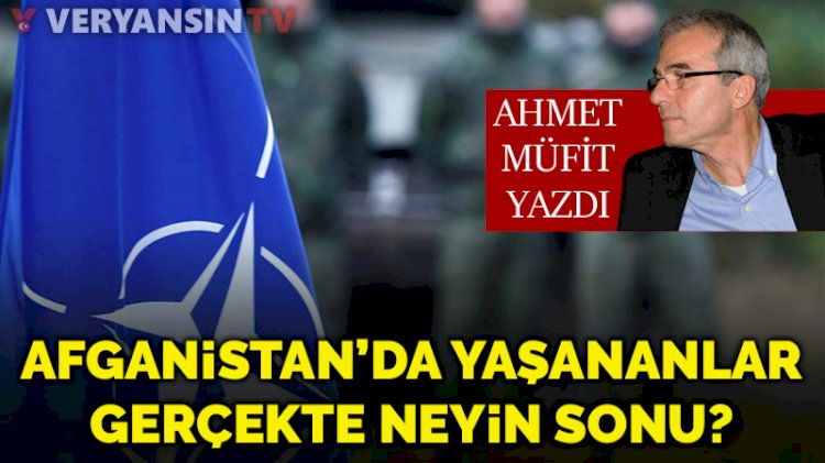 Afganistan’da yaşananlar gerçekte neyin sonu?
