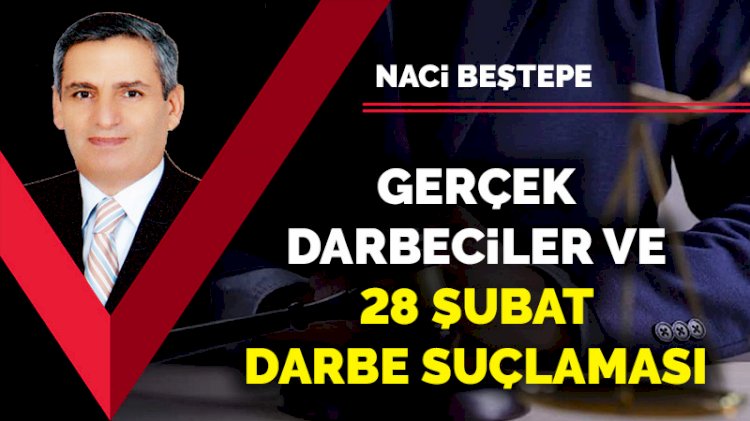 Gerçek darbeciler ve 28 Şubat darbe suçlaması