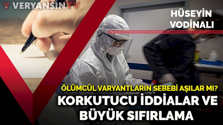 Ölümcül varyantların sebebi aşılar mı? Korkutucu iddialar ve büyük sıfırlama