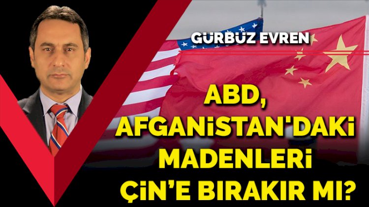 ABD, Afganistan'daki madenleri Çin’e bırakır mı?