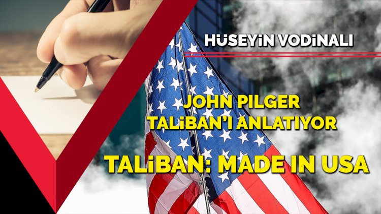 John Pılger Taliban’ı anlatıyor... Taliban: Made ın USA