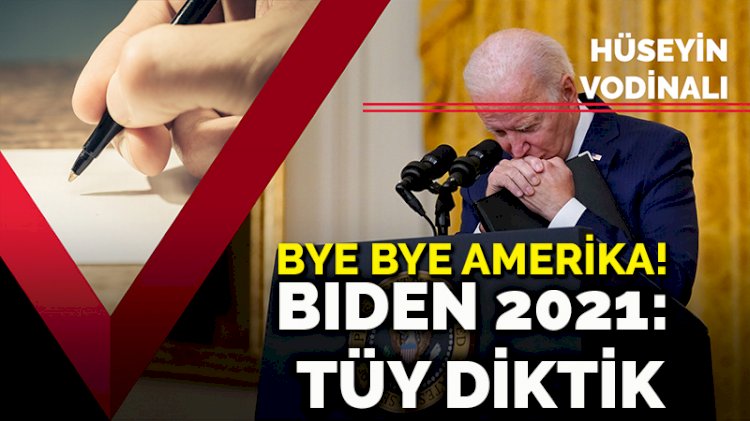 Bye bye Amerika! Biden 2021: Tüy diktik