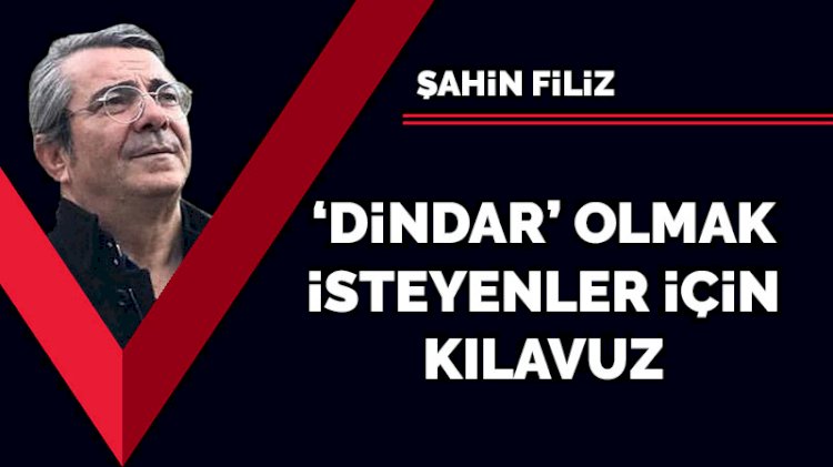 ‘Dindar’ olmak isteyenler için kılavuz