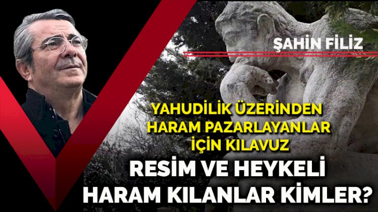 Resim ve heykeli haram kılanlar kimler? Yahudilik üzerinden haram pazarlayanlar için kılavuz