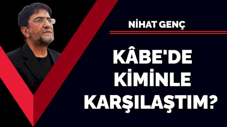 Kâbe'de kiminle karşılaştım?