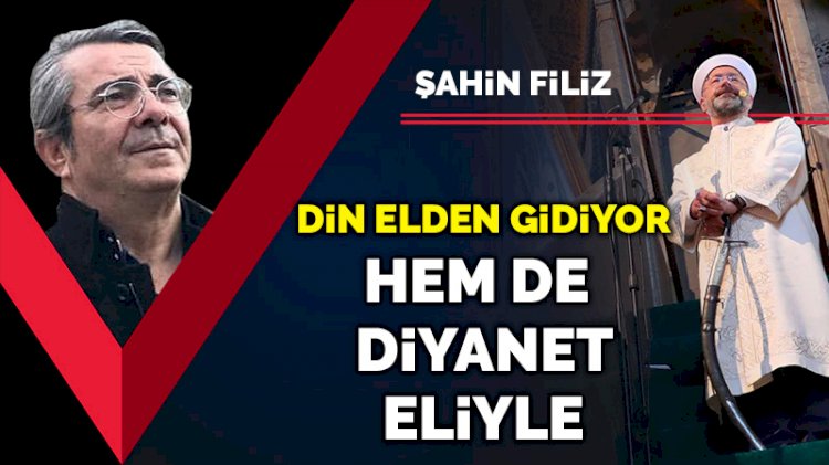 Din elden gidiyor, hem de Diyanet eliyle…