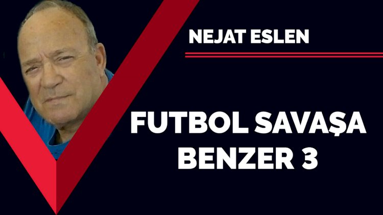 Futbol savaşa benzer 3