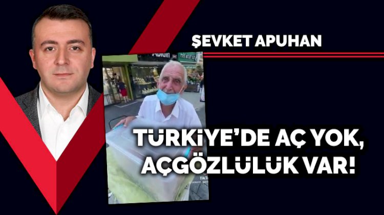 Türkiye’de aç yok, açgözlülük var!