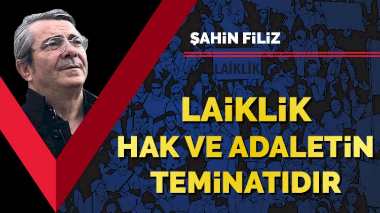 Laiklik, hak ve adaletin teminatıdır