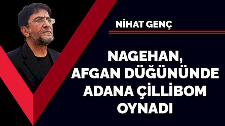 Nagehan Afgan düğününde Adana çillibom oynadı