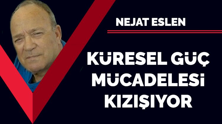 Küresel güç mücadelesi kızışıyor