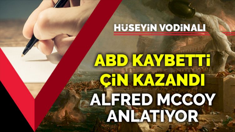 ABD kaybetti, Çin kazandı... Alfred Mccoy anlatıyor