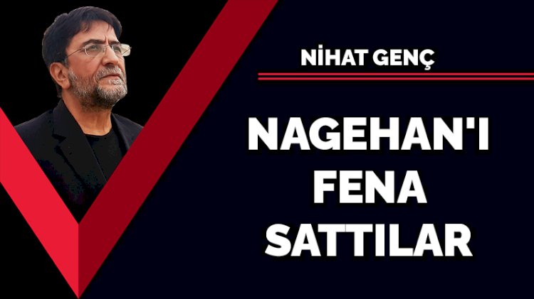 Nagehan'ı fena sattılar
