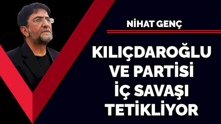Kılıçdaroğlu ve partisi iç savaşı tetikliyor