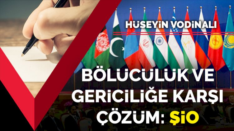 Bölücülük ve gericiliğe karşı çözüm: ŞİÖ