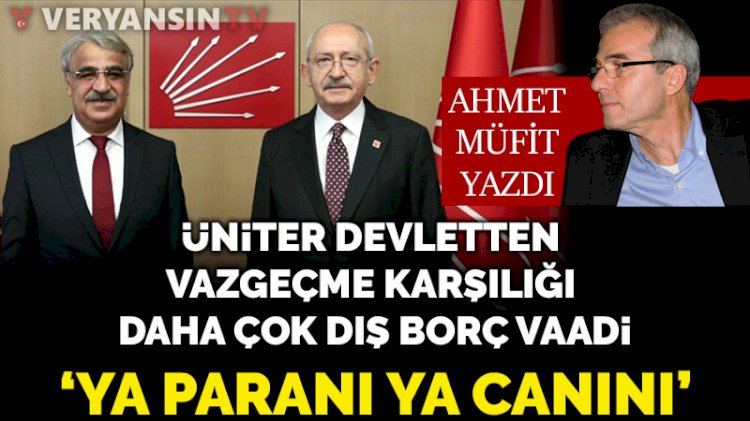 Üniter devletten vazgeçme karşılığı daha çok dış borç vaadi: Ya paranı ya canını