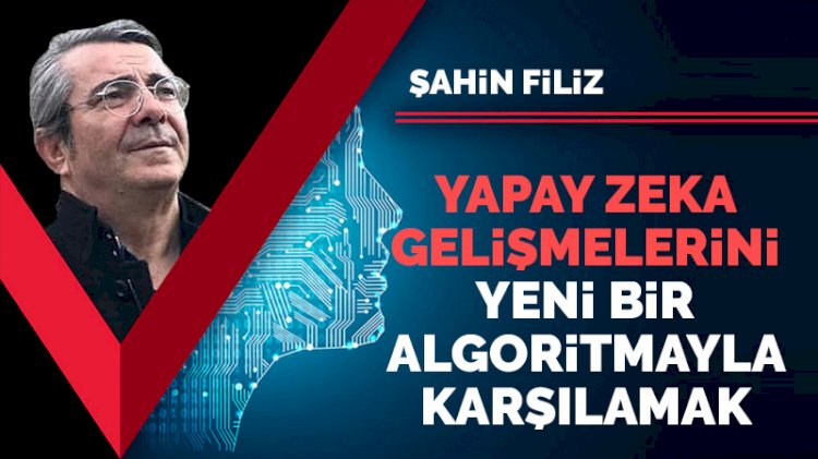 Yapay zekâ gelişmelerini yeni bir algoritmayla karşılamak