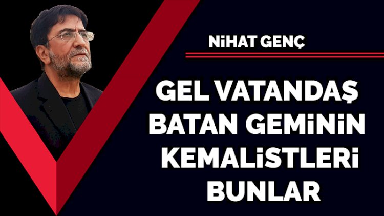 Gel vatandaş batan geminin Kemalistleri bunlar