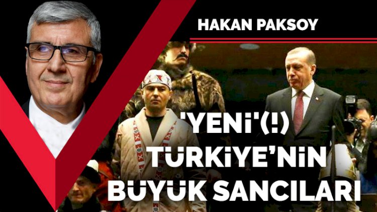 'Yeni' (!) Türkiye’nin büyük sancıları