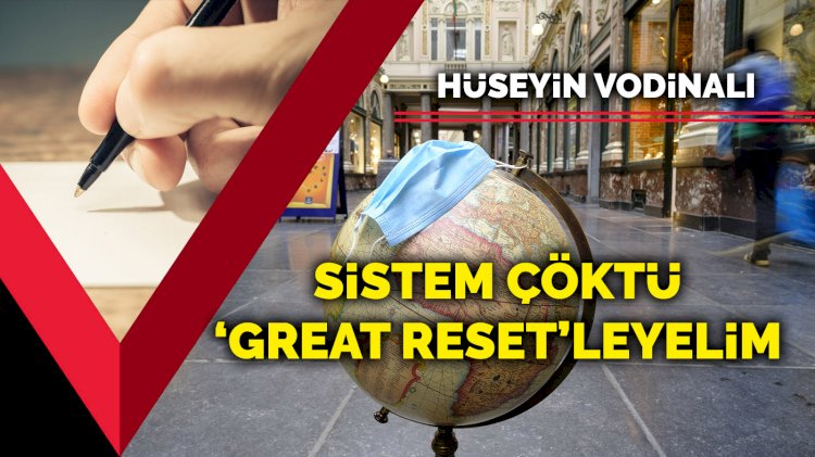 Sistem çöktü ‘Great Reset’leyelim