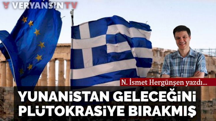 Yunanistan geleceğini Plütokrasi’ye bırakmış