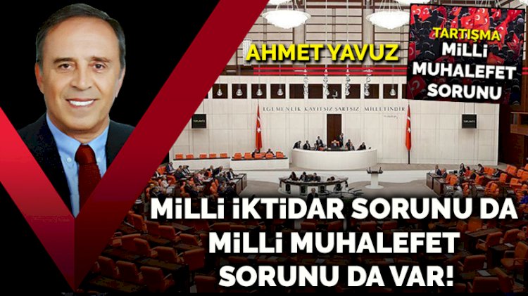 Milli iktidar sorunu da milli muhalefet sorunu da var!