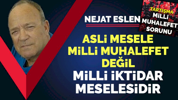 Asli mesele milli muhalefet değil, milli iktidar meselesidir