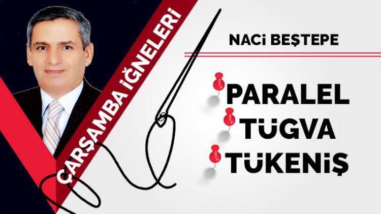 Çarşamba iğneleri: Paralel... TÜGVA... Tükeniş