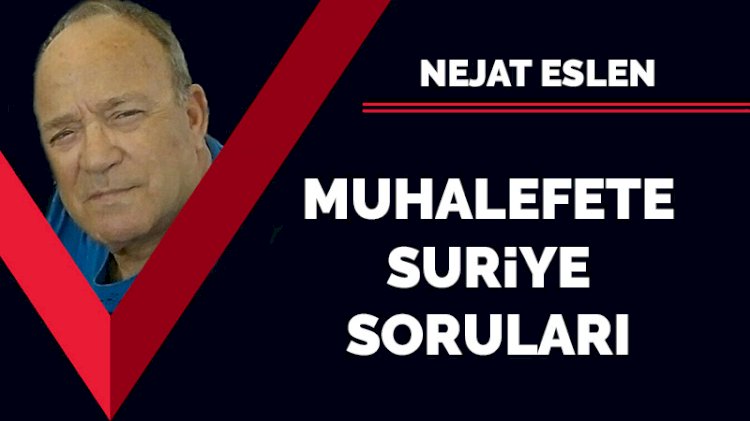 Muhalefete Suriye soruları